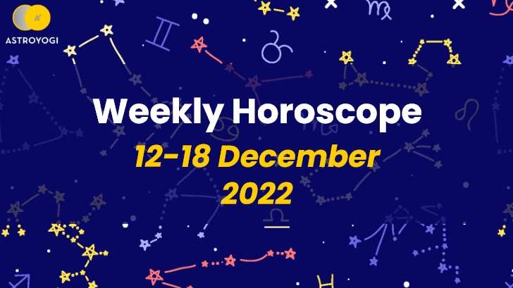 Your Weekly Horoscope: 12th December to 18th December 2022