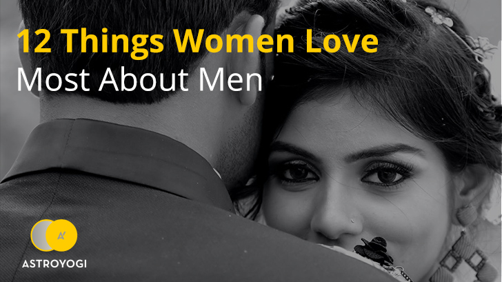 12 Things Women Love Most About Men