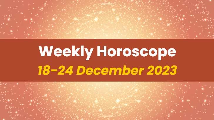 Your Weekly Horoscope: 18th December 2023 to 24th December 2023