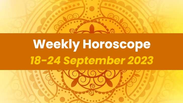 Your Weekly Horoscope: 18th September 2023 to 24th September 2023