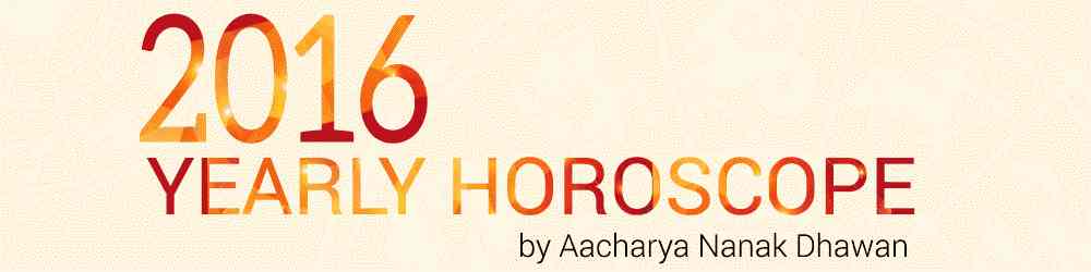 2016 Yearly Horoscope by Aacharya Nanak Dhawan