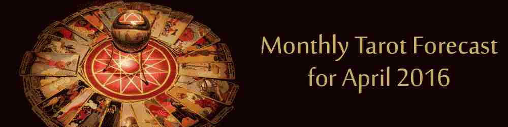 Monthly Tarot Forecast for April, 2016 by Mita Bhan