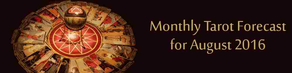 Monthly Tarot Forecast for August, 2016 by Mita Bhan