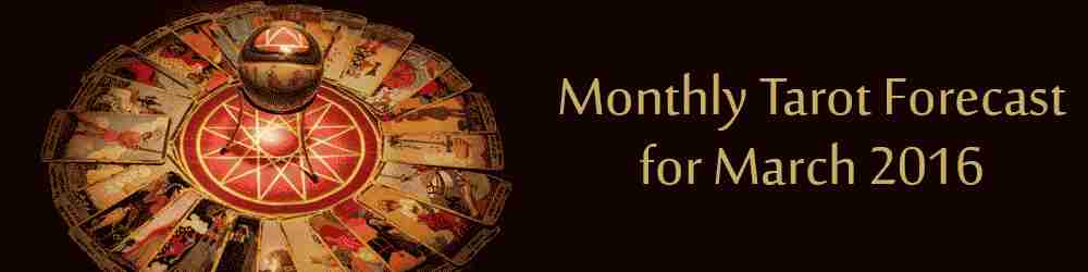 Monthly Tarot Forecast for March, 2016 by Mita Bhan
