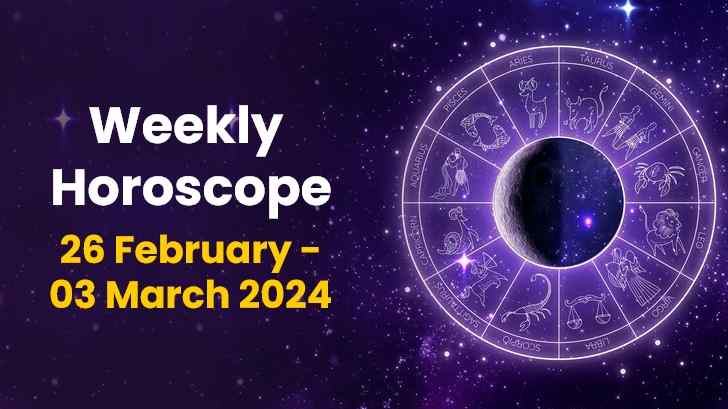 Your Weekly Horoscope: 26th February 2024 to 03rd March 2024