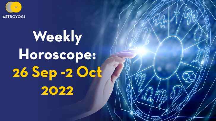 Your Weekly Horoscope: 26 September to 2 October 2022