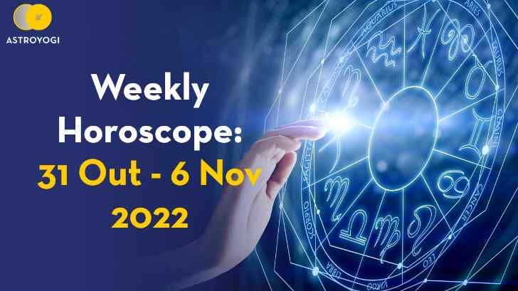 Your Weekly Horoscope: 31st October to 6th November 2022