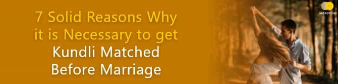 7 Solid Reasons Why It Is Necessary To Get Kundli Matched Before Marriage