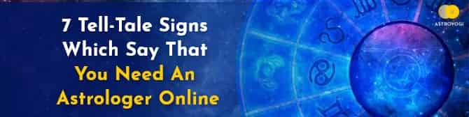 7 Tell-Tale Signs Which Say That You Need An Astrologer Online