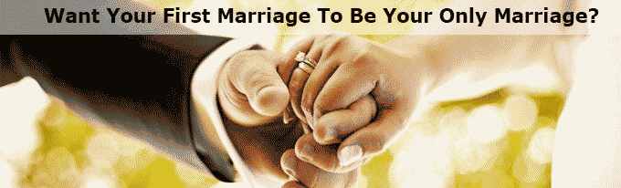 Want Your First Marriage To Be Your Only Marriage?