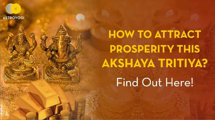 Want To Know How To Attract Prosperity This Akshaya Tritiya? Find Out Here!