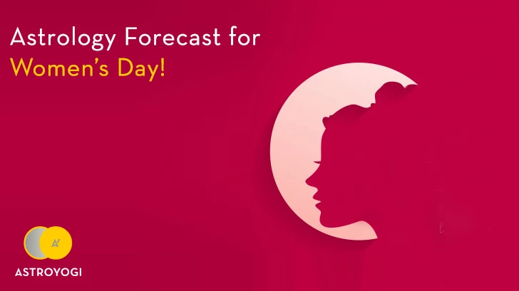 Astrology Forecast for Women Day!