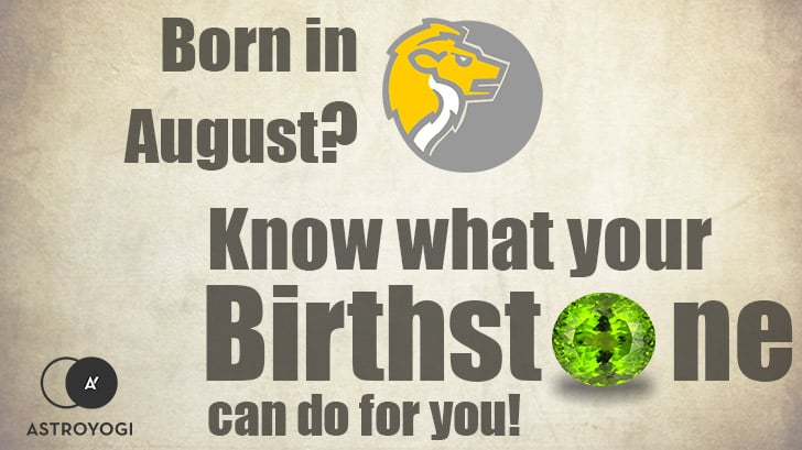 August Birthstone The Birthstone for Leo is the Peridot