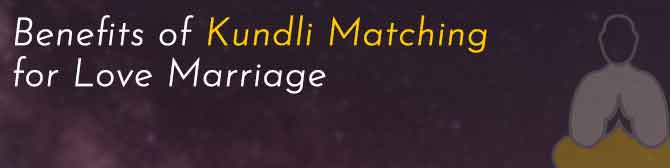 Benefits of Kundli Matching for Love Marriage