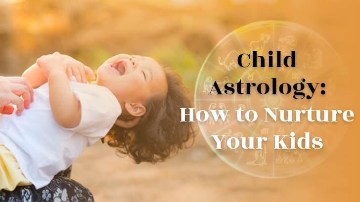 Child Astrology: How To Nurture Your Kids