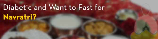 Diabetic and Want to Fast for Navratri?