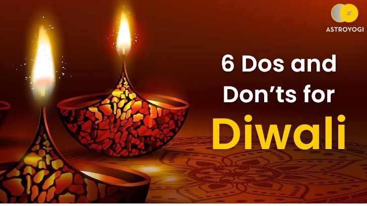 Diwali Dos and Don'ts: 6 Things You Can’t Miss This Diwali