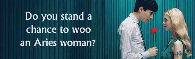 Do you stand a chance to woo an Aries woman?