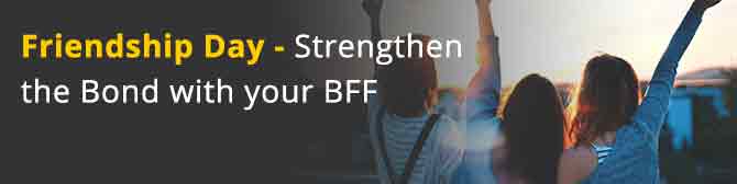 Friendship Day - Strengthen the Bond with your BFF