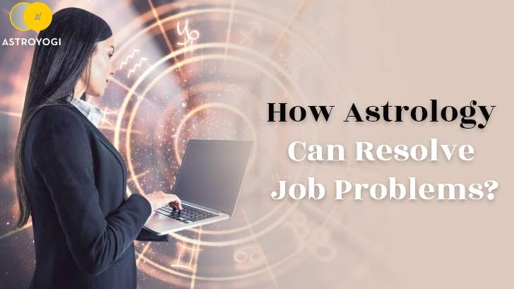 How Astrology Can Resolve Job Problems