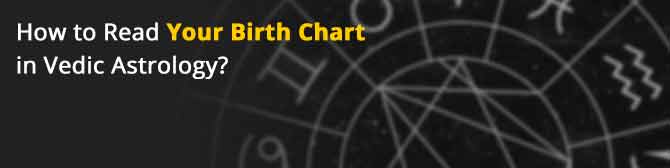 How to Read Your Birth Chart in Vedic Astrology?