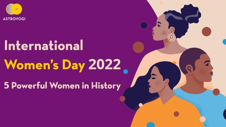 International Women’s Day 2022: 5 Powerful Women in History