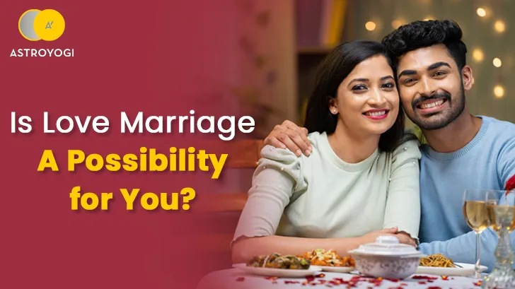 Is Love Marriage A Possibility for You? Astrology Can Reveal!