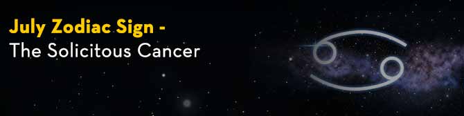 July Zodiac Sign - The Solicitous Cancer