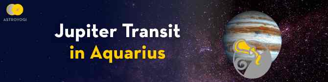Jupiter Transit in Aquarius on 20 November 2021 - Time To Enjoy Great Changes!
