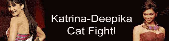 Katrina-Deepika Cat Fight!