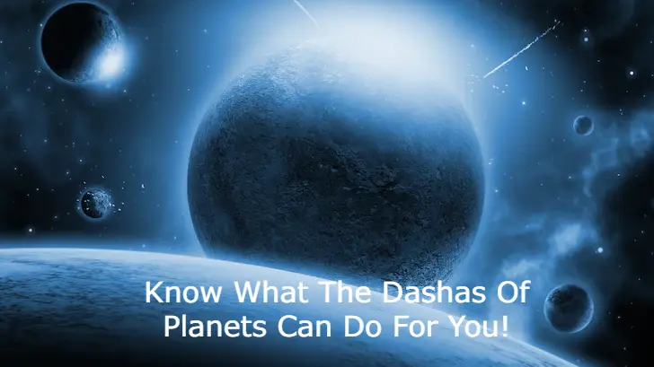 Know What The Dashas Of Planets Can Do For You!