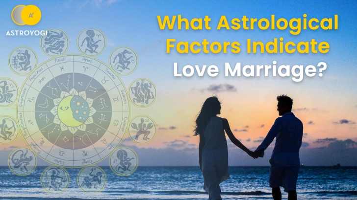 Is Love Marriage A Possibility for You? Astrology Can Reveal!
