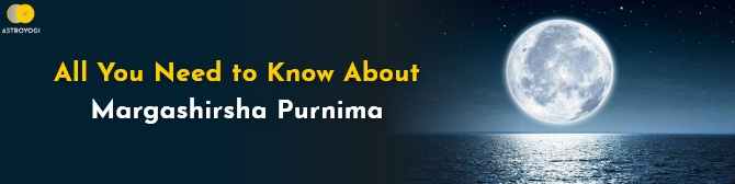 Margashirsha Purnima 2021: Know the Significance, Rituals, Date, And Time