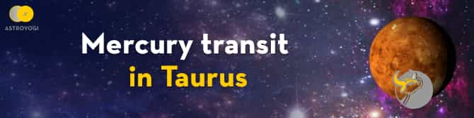  Mercury Transit in Taurus and Its Impact On Your Destiny