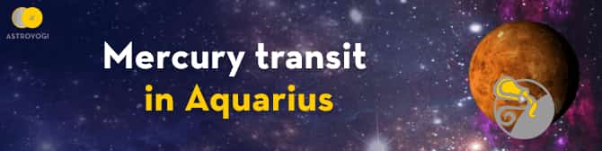 Mercury transit to Aquarius- Calculate wisely!