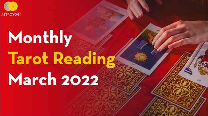 Monthly Tarot Predictions For March 2022