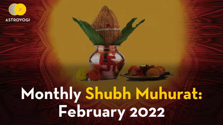 Shubh Muhurat And Major Auspicious Festivals of February 2022