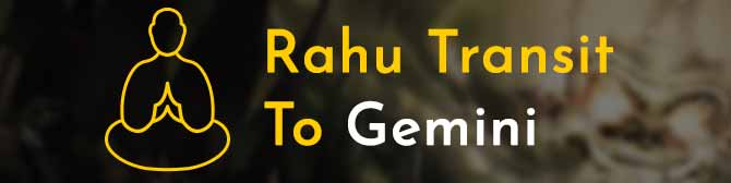 Rahu Transit in Gemini on 7th March 2019
