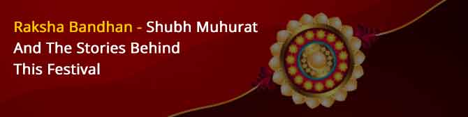 Raksha Bandhan - Shubh Muhurat And The Stories Behind This Festival