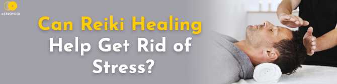 Can Reiki Healing Help Get Rid of Stress?