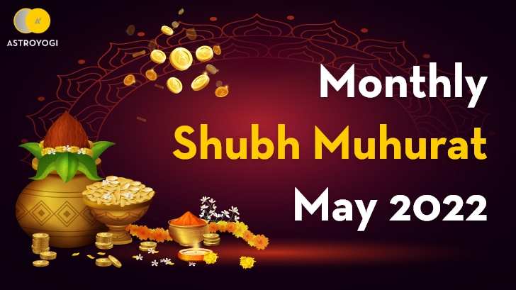 Want Every Venture To Be Successful? Check Out The Shubh Muhurat in May 2022!