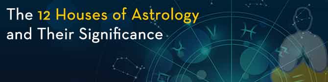 The 12 Houses of Astrology and Their Significance