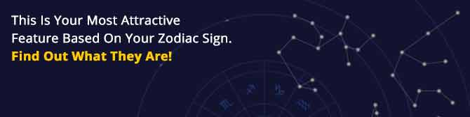 This Is Your Most Attractive Feature Based On Your Zodiac Sign. Find Out What They Are!