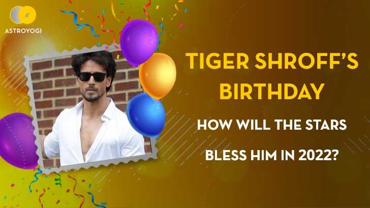 Tiger Shroff’s Birthday: How Will The Stars Bless Him in 2022?
