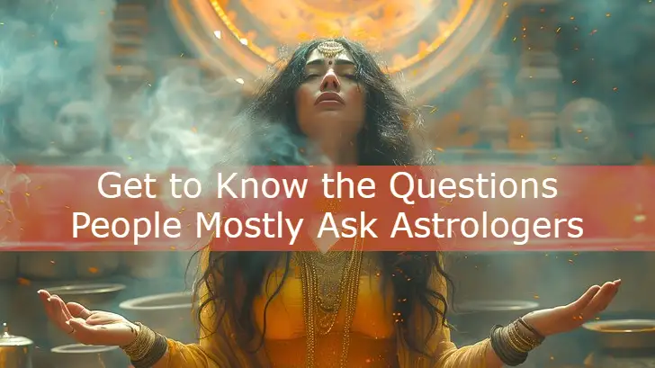 Top 10 Questions Mostly People to Ask Astrologers