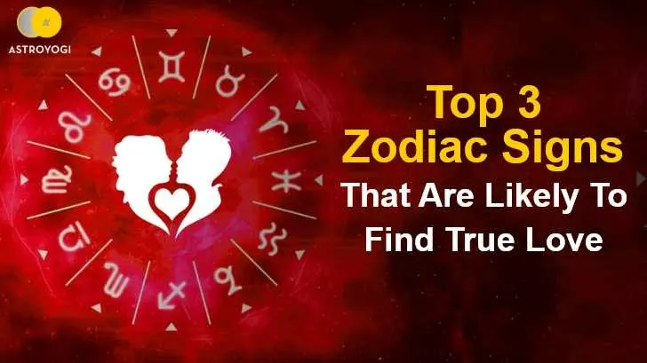 Top 3 Zodiac Signs That Are Likely To Find True Love - Astroyogi.com