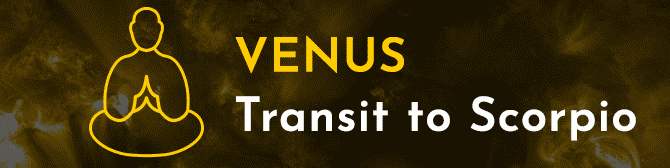 Venus Transit to Scorpio and Its Impact on You