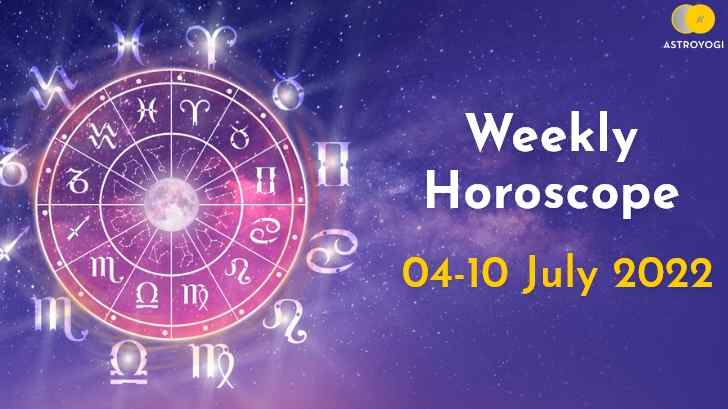 Your Weekly Horoscope: 4th July to 10th July 2022