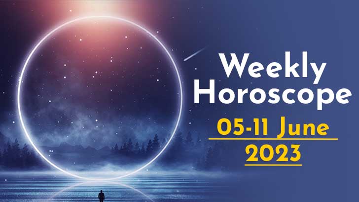 Your Weekly Horoscope: 05th June to 11th June 2023