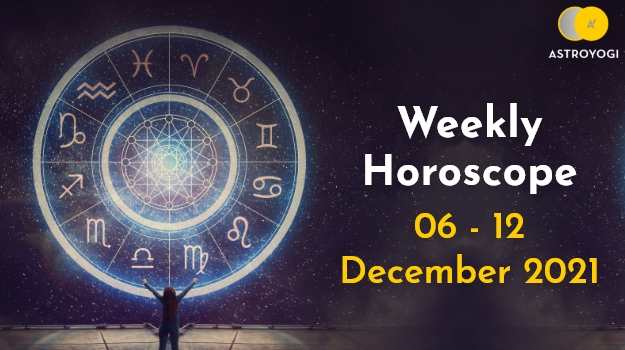 Your Weekly Horoscope – 6th December to 12th December 2021